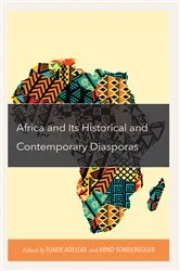 Book cover of Africa and its Historical and Contemporary Diasporas by Tunde Adeleke
