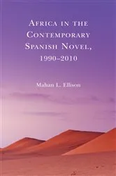 Book cover of Africa in the Contemporary Spanish Novel, 1990–2010 by Mahan L. Ellison