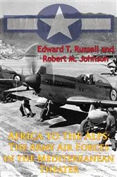 Book cover of Africa To The Alps: The Army Air Forces In The Mediterranean Theater [Illustrated Edition] by Unknown