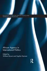 Book cover of African Agency in International Politics by William Brown