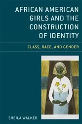 Book cover of African American Girls and the Construction of Identity by Sheila Walker