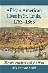 Book cover of African American Lives in St. Louis, 1763-1865 by Dale Edwyna Smith