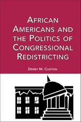 Book cover of African Americans and the Politics of Congressional Redistricting by Dewey M. Clayton