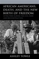 Book cover of African Americans, Death, and the New Birth of Freedom by Ashley Towle