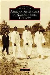 Book cover of African Americans in Nacogdoches County by Jeri Mills