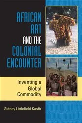 Book cover of African Art and the Colonial Encounter by Sidney Littlefield Kasfir