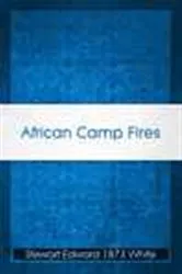 Book cover of African Camp Fires by Stewart Edward 1873 White