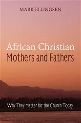 Book cover of African Christian Mothers and Fathers by Mark Ellingsen