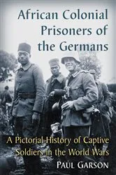 Book cover of African Colonial Prisoners of the Germans by Paul Garson
