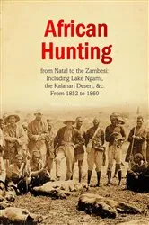 Book cover of African Hunting, from Natal to the Zambesi by William Charles Baldwin