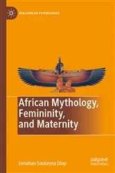 Book cover of African Mythology, Femininity, and Maternity by Ismahan Soukeyna Diop
