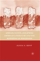 Book cover of African, Native, and Jewish American Literature and the Reshaping of Modernism by A. Kent