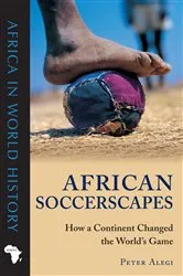 Book cover of African Soccerscapes by Peter Alegi