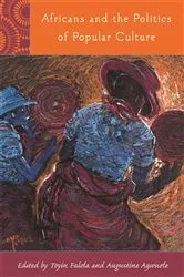 Book cover of Africans and the Politics of Popular Culture by Toyin Falola