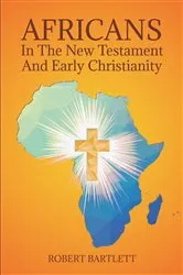Book cover of Africans in the New Testament and Early Christianity by Robert Bartlett