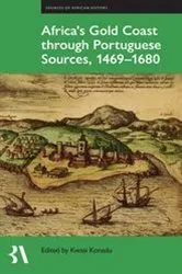Book cover of Africa's Gold Coast Through Portuguese Sources, 1469-1680 by Kwasi Konadu