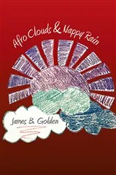 Book cover of Afro Clouds & Nappy Rain by James B. Golden