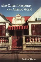Book cover of Afro-Cuban Diasporas in the Atlantic World by Solimar Otero