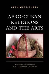 Book cover of Afro-Cuban Religions and the Arts by Alan West-Durán