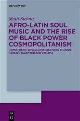Book cover of Afro-Latin Soul Music and the Rise of Black Power Cosmopolitanism by Matti Steinitz