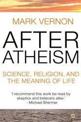 Book cover of After Atheism by Mark Vernon