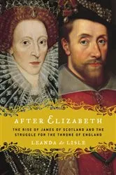 Book cover of After Elizabeth by Leanda de Lisle