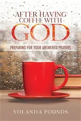 Book cover of After Having Coffee With God by Yolanda Pounds