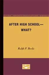 Book cover of After High School - What? by Ralph F. Berdie