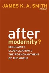 Book cover of After Modernity? by James K. A. Smith