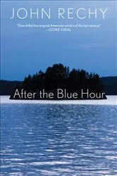Book cover of After the Blue Hour by John Rechy