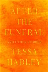 Book cover of After the Funeral and Other Stories by Tessa Hadley