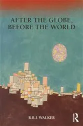 Book cover of After the Globe, Before the World by RBJ Walker
