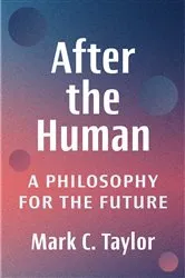 Book cover of After the Human by Mark C. Taylor