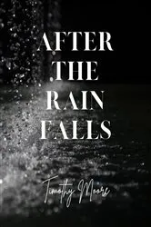 Book cover of After the Rain Falls by Timothy Moore