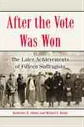 Book cover of After the Vote Was Won by Katherine H. Adams