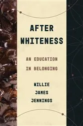 Book cover of After Whiteness by Willie James Jennings