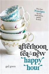 Book cover of Afternoon Tea Is the New Happy Hour by Gail Greco