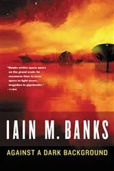 Book cover of Against a Dark Background by Iain M. Banks
