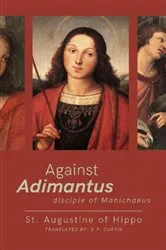 Book cover of Against Adimantus, disciple of Manichaeus by St. Augustine of Hippo