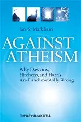 Book cover of Against Atheism by Ian S. Markham
