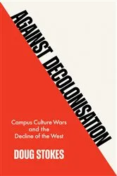 Book cover of Against Decolonisation by Doug Stokes