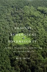 Book cover of Against Ecological Sovereignty by Mick Smith