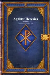 Book cover of Against Heresies by Irenæus