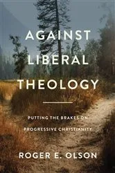 Book cover of Against Liberal Theology by Roger E. Olson