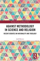 Book cover of Against Methodology in Science and Religion by Josh Reeves