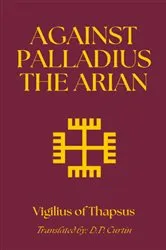 Book cover of Against Palladius the Arian by Vigilius of Thapsus