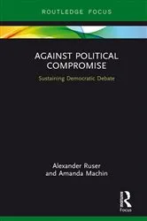 Book cover of Against Political Compromise by Alexander Ruser