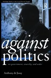 Book cover of Against Politics by Anthony De Jasay
