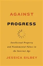 Book cover of Against Progress by Jessica Silbey