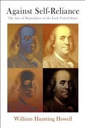 Book cover of Against Self-Reliance by William Huntting Howell